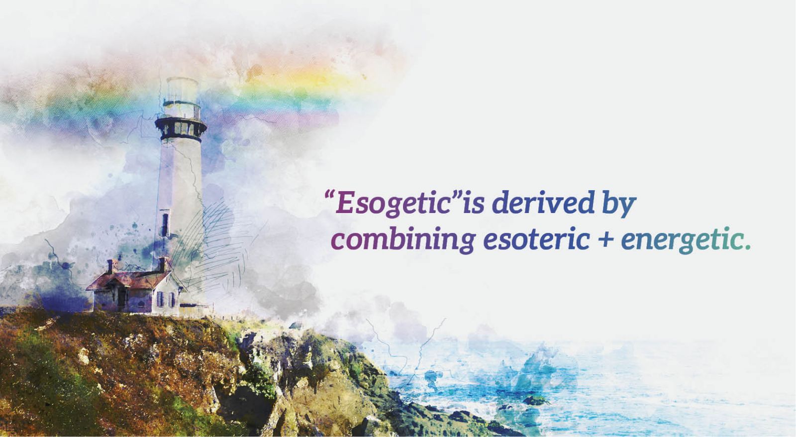Esogetic is derived by combing esoteric + energetic